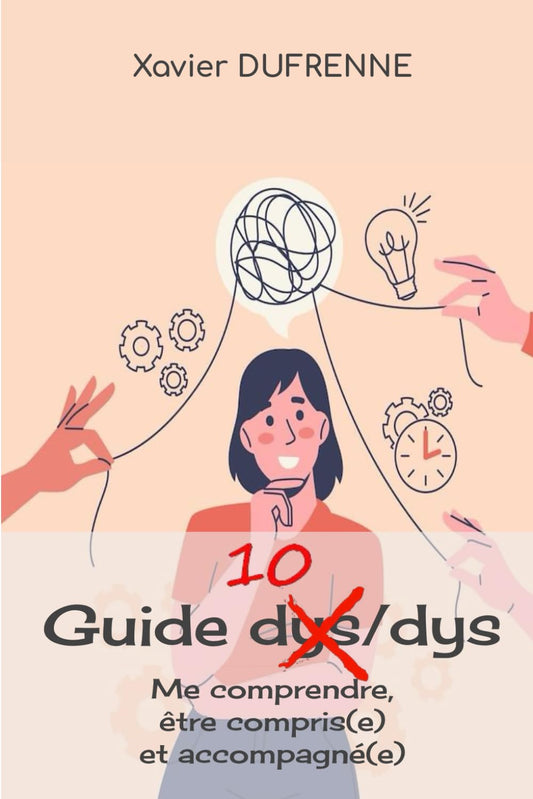 Guide 10 / dys - Me comprendre, être compris(e) et accompagné(e)