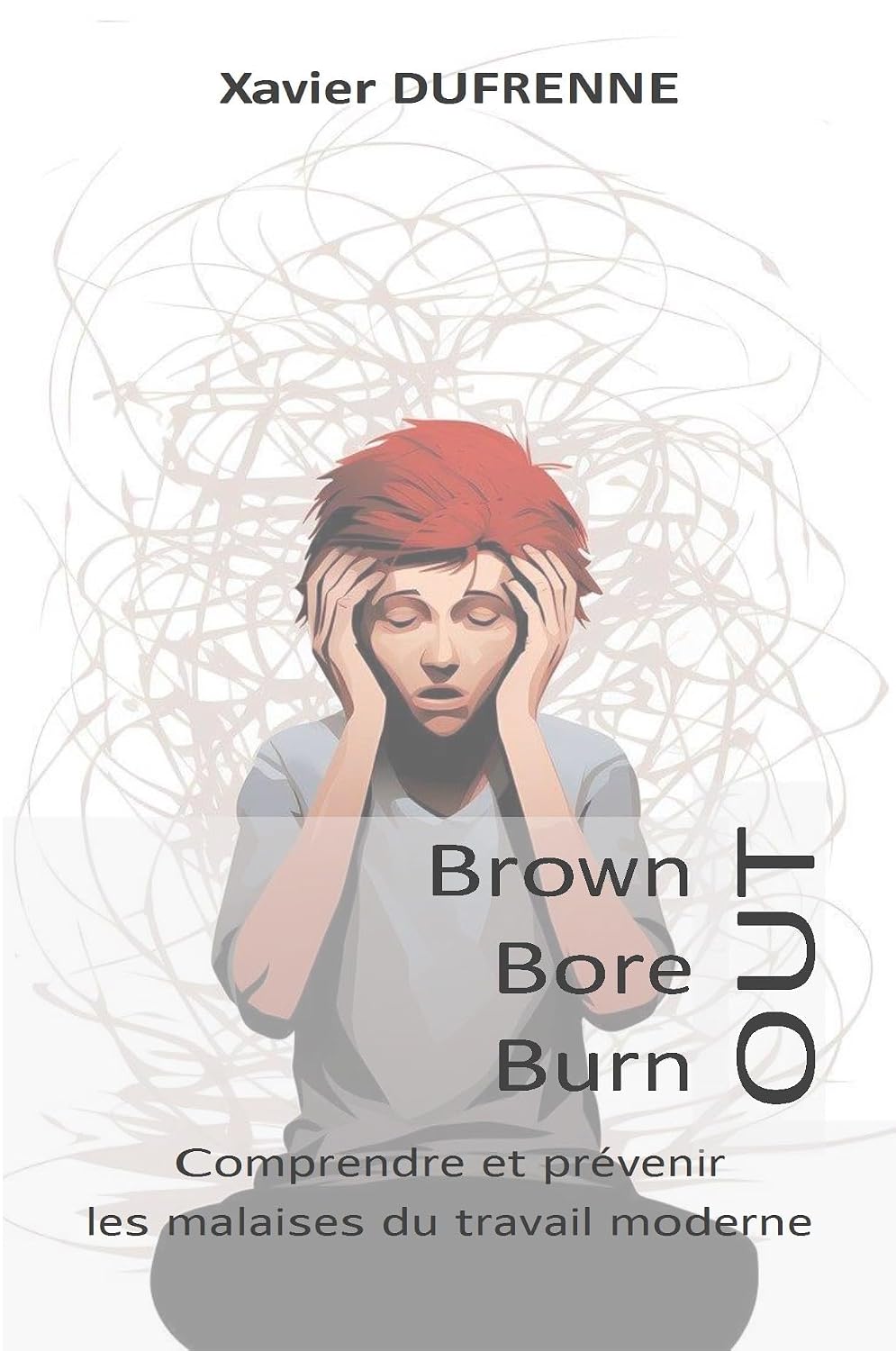 Brown-out, bore-out, burn-out. Comprendre et prévenir les malaises du travail moderne.