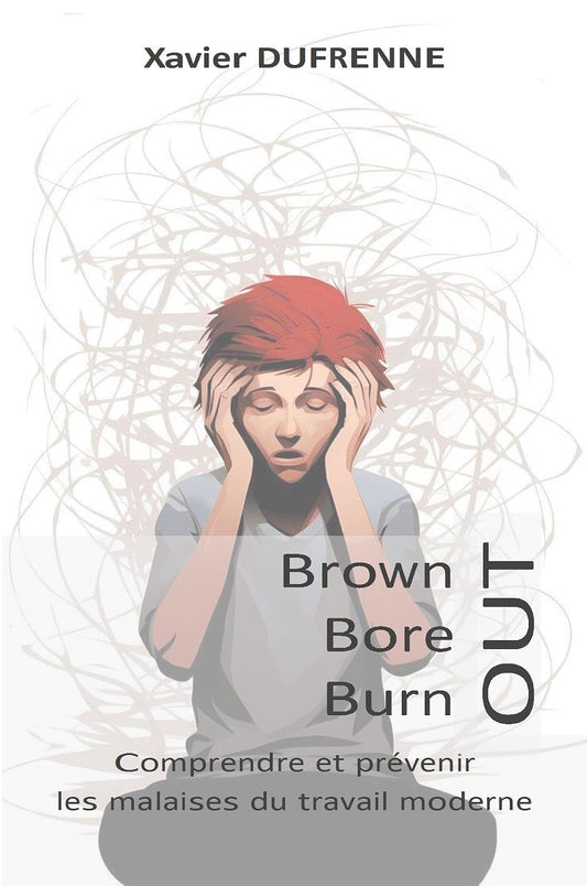 Brown-out, bore-out, burn-out. Comprendre et prévenir les malaises du travail moderne.